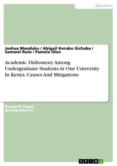 Academic Dishonesty Among Undergraduate Students At One University In Kenya. Causes And Mitigations