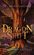 Dragon Shift: A young adult fantasy (Dragons of Kaitstud, #1)