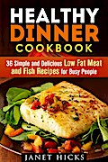 Healthy Dinner Cookbook: 36 Simple and Delicious Low Fat Meat and Fish Recipes for Busy People (Diets & Recipes)
