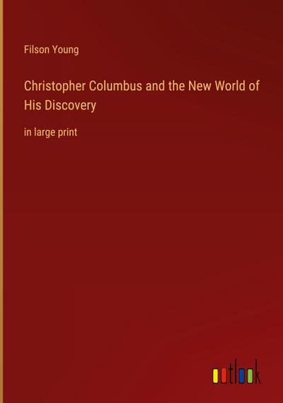Christopher Columbus and the New World of His Discovery