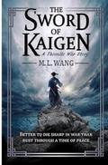 The sword of Kaigen: Eine theonitische Kriegsgeschichte von M L Wang