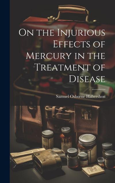 On the Injurious Effects of Mercury in the Treatment of Disease
