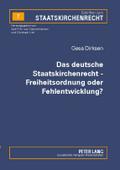 Das deutsche Staatskirchenrecht - Freiheitsordnung oder Fehlentwicklung?