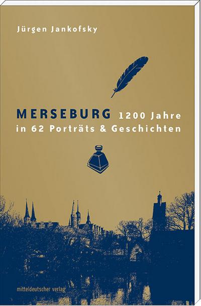 Merseburg; 1200 Jahre in 62 Porträts & Geschichten   ; Deutsch