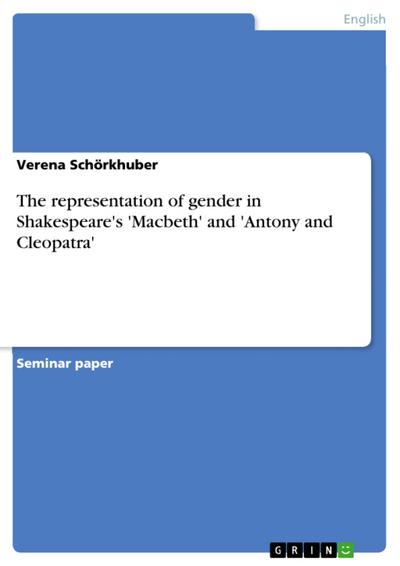 The representation of gender in Shakespeare’s ’Macbeth’ and ’Antony and Cleopatra’