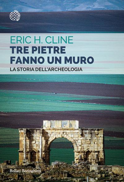 Tre pietre fanno un muro. La storia dell’archeologia