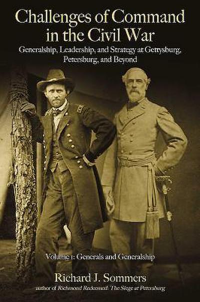 Challenges of Command in the Civil War: Generalship, Leadership, and Strategy at Gettysburg, Petersburg, and Beyond