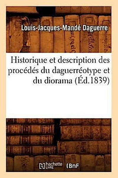 Historique Et Description Des Procédés Du Daguerréotype Et Du Diorama (Éd.1839)