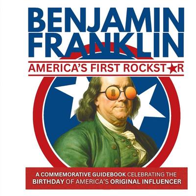 Benjamin Franklin-America’s First Rockstar
