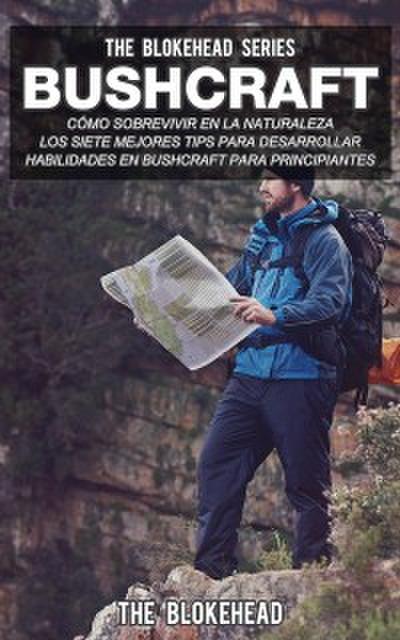 Bushcraft: Cómo Sobrevivir En La Naturaleza.