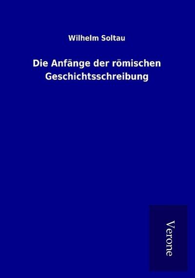 Die Anfänge der römischen Geschichtsschreibung