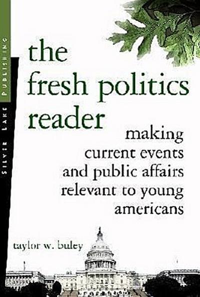 The Fresh Politics Reader: Making Current Events and Public Affairs Relevant to Young Americans