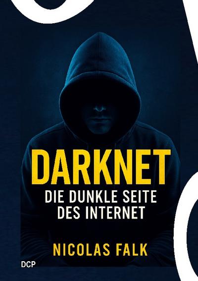 Darknet - Die dunkle Seite des Internet