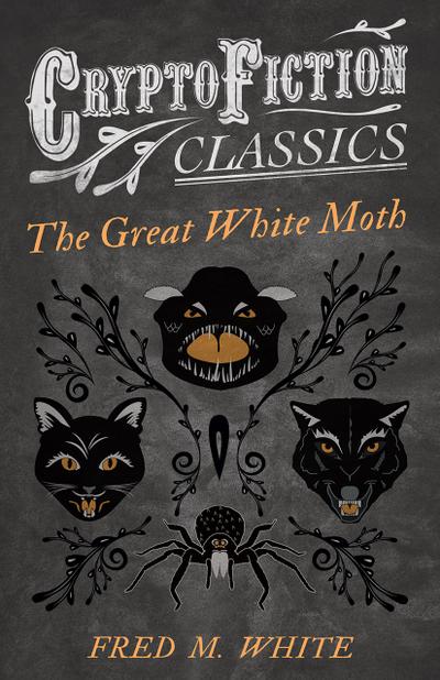 The Great White Moth (Cryptofiction Classics - Weird Tales of Strange Creatures)