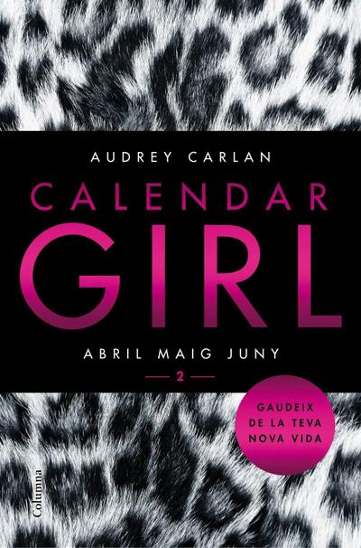 Carlan, A: Calendar Girl 2 : Abril Maig Juny