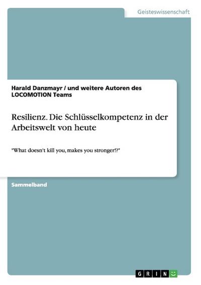 Resilienz.Die Schlüsselkompetenz in der Arbeitswelt von heute