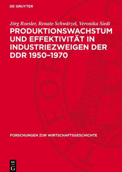 Produktionswachstum und Effektivität in Industriezweigen der DDR 1950-1970