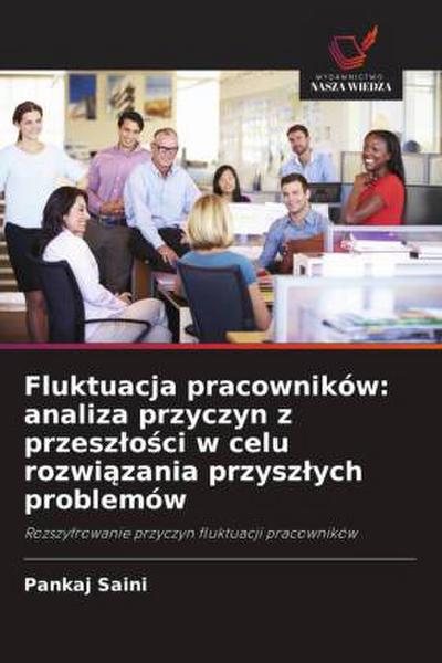 Fluktuacja pracowników: analiza przyczyn z przesz¿o¿ci w celu rozwi¿zania przysz¿ych problemów