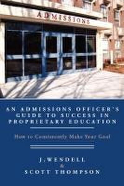 An Admissions Officer’s Guide to Success in Proprietary Education