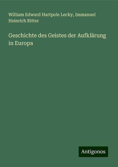 Lecky, W: Geschichte des Geistes der Aufklärung in Europa