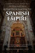 The Patronato Real: Royal Patronage and the Spanish Empire (1486-1831)