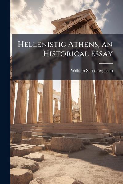 Hellenistic Athens, an Historical Essay