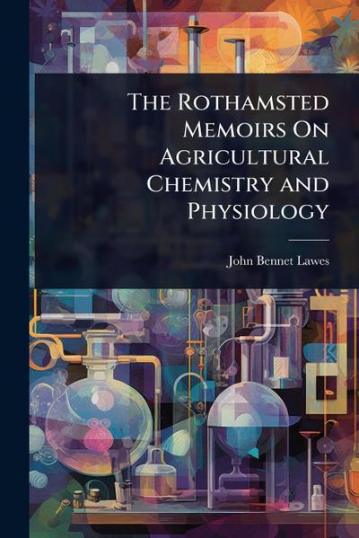 The Rothamsted Memoirs On Agricultural Chemistry and Physiology