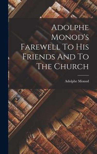 Adolphe Monod’s Farewell To His Friends And To The Church