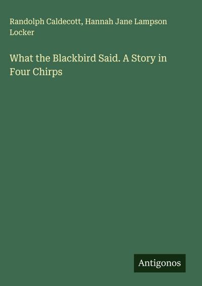 What the Blackbird Said. A Story in Four Chirps