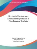 Key to the Universe or a Spiritual Interpretation of Numbers and Symbols