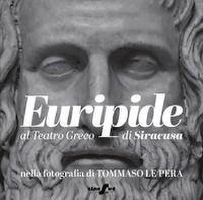 Euripide al Teatro Greco di Siracusa nella fotografia di Tommaso Le Pera. Ediz. italiana e inglese