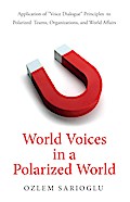World Voices in a Polarized World: Application of "Voice Dialogue" Principles to Polarized Teams, Organizations, and World Affairs