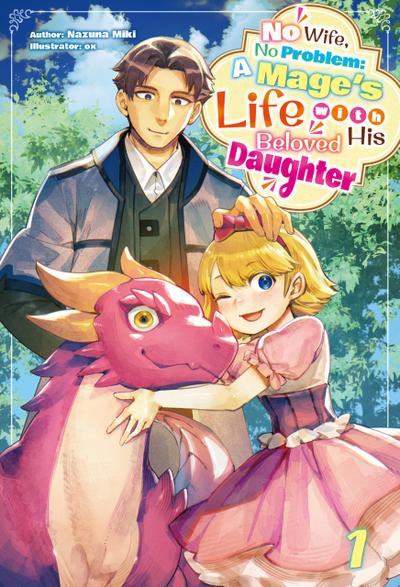 No Wife, No Problem: A Mage’s Life with His Beloved Daughter Volume 1