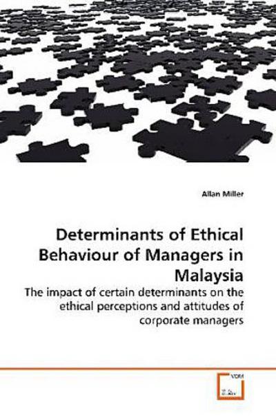 Determinants of Ethical Behaviour of Managers in Malaysia