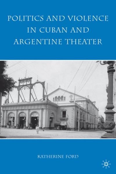 Politics and Violence in Cuban and Argentine Theater