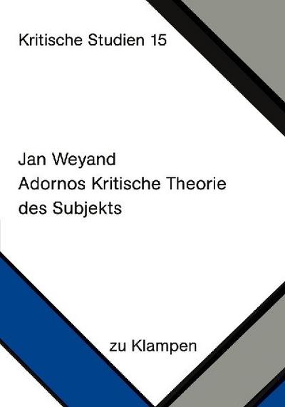 Adornos Kritische Theorie des Subjekts