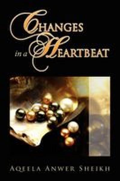 Changes in a Heartbeat - Aqeela Anwer Sheikh