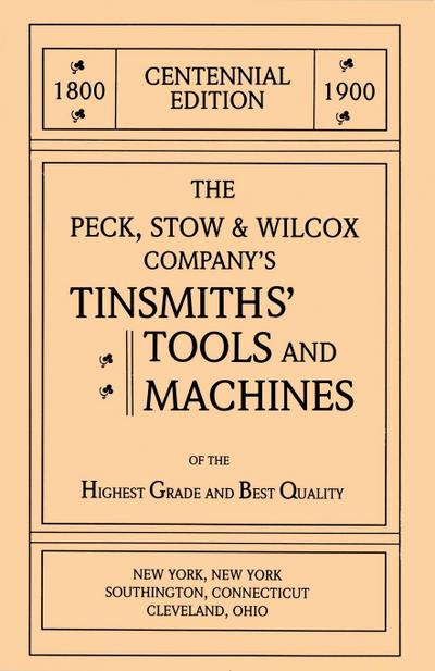 The Peck, Stow & Wilcox Company’s Tinsmiths’ Tools and Machines