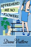 Apprehend Me No Flowers (A Madison Night Mystery, #7)