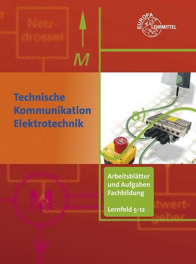 Technische Kommunikation Elektrotechnik Arbeitsblätter und Aufgaben Fachbildung LF 5-12: