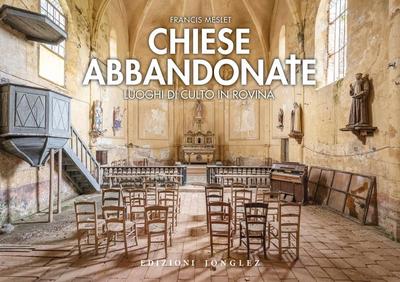 Chiese abbandonate. Luoghi di culto in rovina