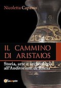 IL CAMMINO DI ARISTAIOS. Viaggio tra storia, arte e archeologia all’Auditorium di Roma