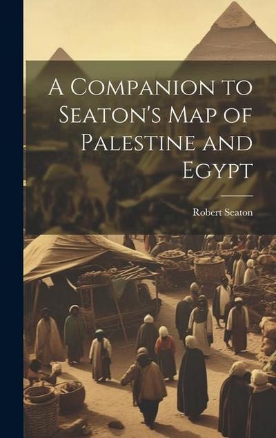 A Companion to Seaton’s Map of Palestine and Egypt