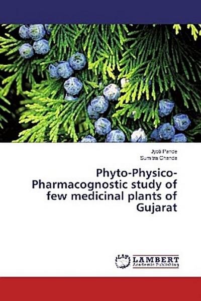 Phyto-Physico-Pharmacognostic study of few medicinal plants of Gujarat