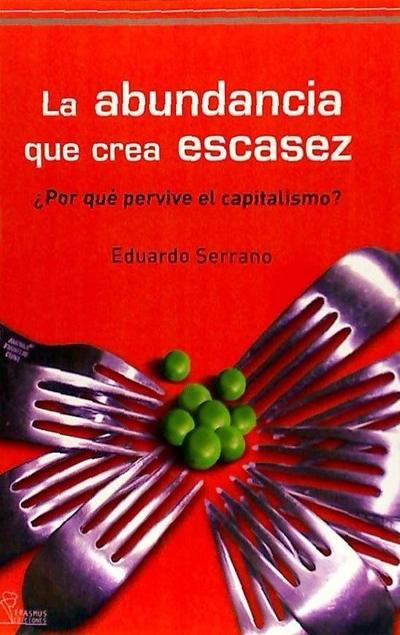 Serrano Muñoz, E: Abundancia que crea escasez : ¿por qué per