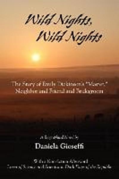 Wild Nights! Wild Nights! the Story of Emily Dickinson’s Master, Neighbor and Friend and Bridegroom
