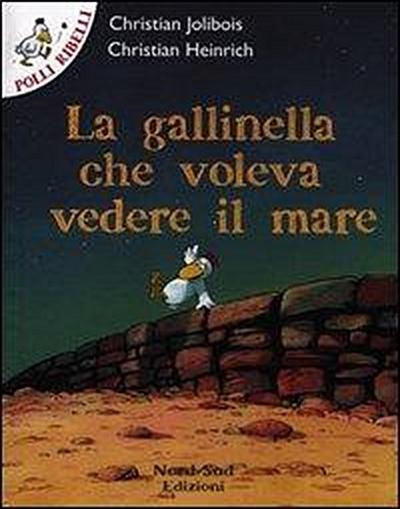 Heinrich, C: Gallinella che voleva vedere il mare