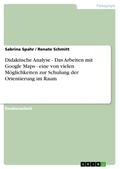 Didaktische Analyse - Das Arbeiten mit Google Maps - eine von vielen Möglichkeiten zur Schulung der Orientierung im Raum