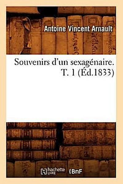 Souvenirs d’Un Sexagénaire. T. 1 (Éd.1833)