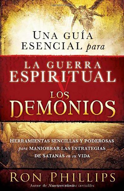 Una Guía Esencial Para La Guerra Espiritual Y Los Demonios